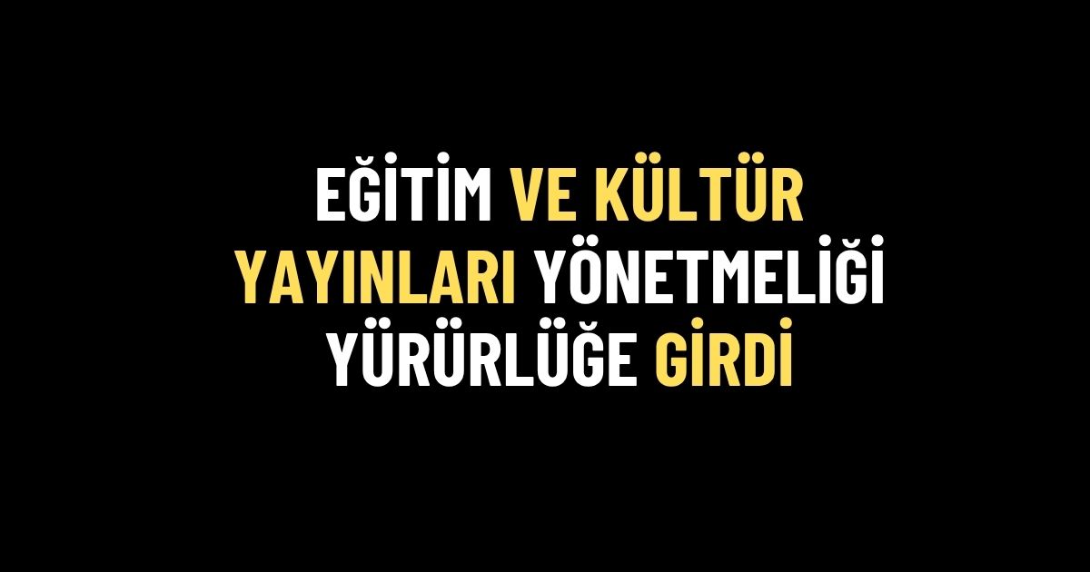 MEB Eğitim ve Kültür Yayınları Yönetmeliği Resmî Gazete’de Yayımlandı